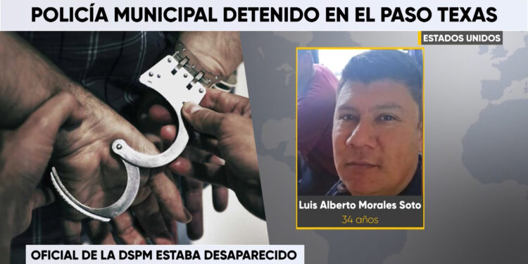 Confirman detención de policía municipal en El Paso, Texas
