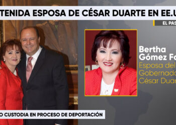 Esposa de César Duarte es detenida por ICE en El Paso