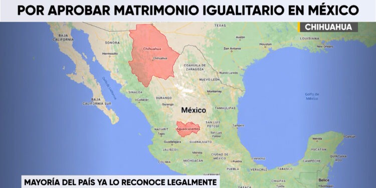 Chihuahua y Aguascalientes, únicos estados sin reformar su Código Civil sobre matrimonio igualitario