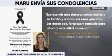 Gobernadora Maru Campos expresa condolencias por fallecimiento de la esposa del alcalde de Madera