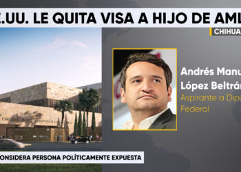 Estados Unidos revoca visa a Andrés Manuel López Beltrán